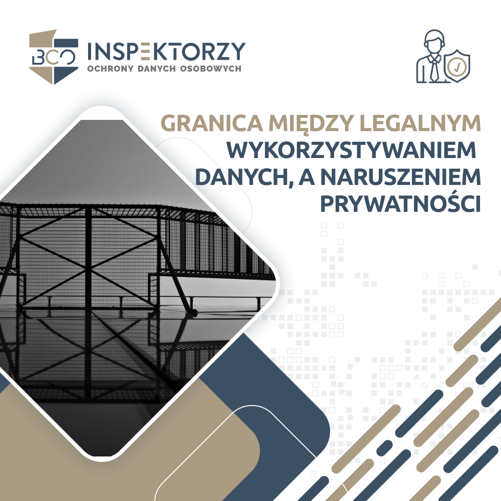 Granica między legalnym wykorzystaniem danych, a naruszeniem prywatności 
